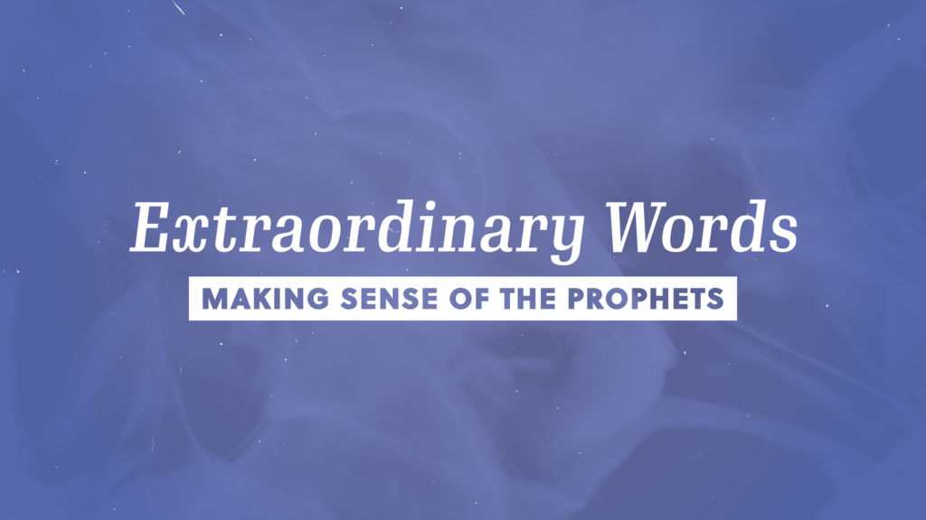 White text on a blue, smoky background reads: Extraordinary Words and Making Sense of the Prophets in a bold rectangular box below.
