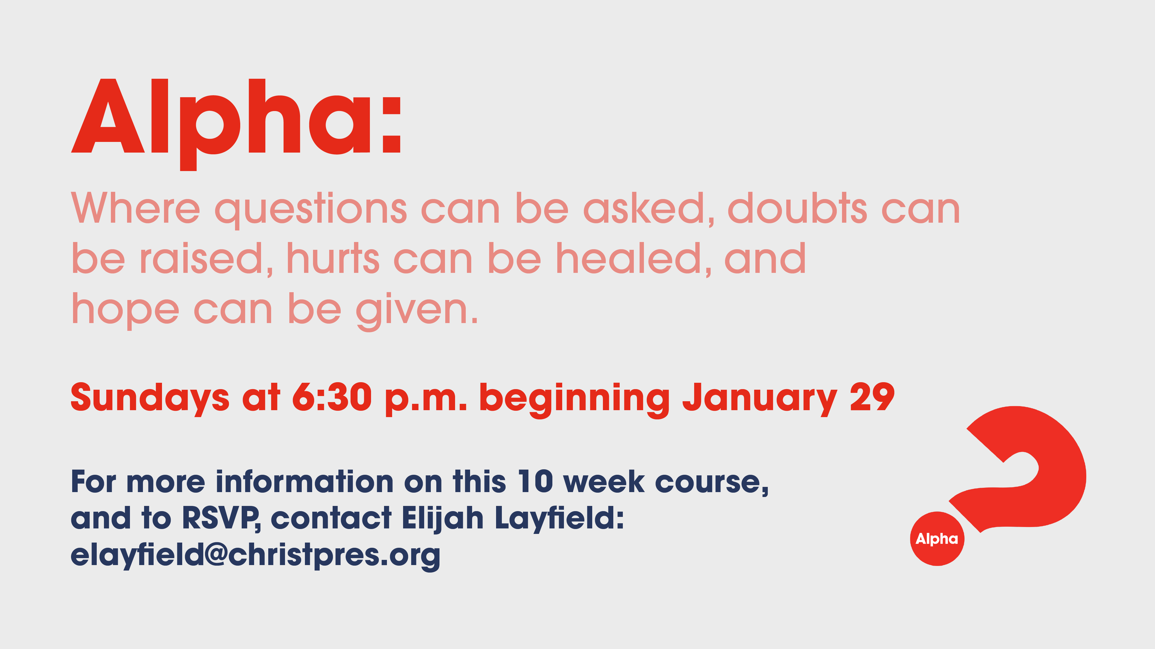 An Alpha course invitation with bold red text and a red question mark. Details: Sundays at 6:30 p.m. beginning January 29, RSVP to Elijah Layfield at elayfield@christpres.org for a 10-week course.