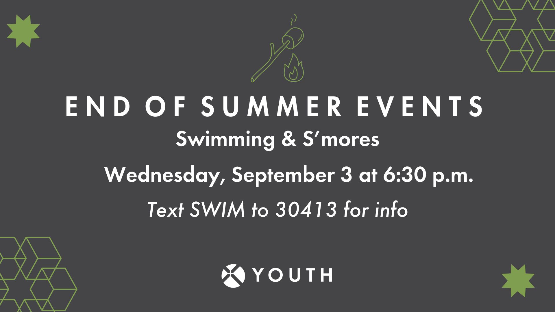 Dark gray event flyer with white text: End of Summer Events. Swimming & S’mores. Wednesday, September 3 at 6:30 p.m. Text SWIM to 30413 for info. Includes marshmallow roasting icon and geometric designs. Youth logo at bottom.