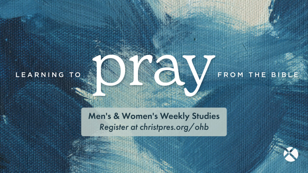 Blue and white painted background with text: Learning to pray from the Bible. Mens & Womens Weekly Studies. Register at christpres.org/ohb. Small white logo in lower right corner.