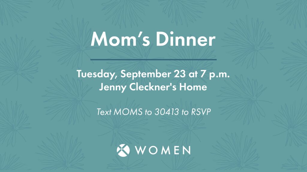 Invitation for Mom’s Dinner on Tuesday, September 23 at 7 p.m. at Jenny Cleckner’s Home. RSVP by texting MOMS to 30413. WOMEN logo at the bottom. Blue background with leaf pattern.