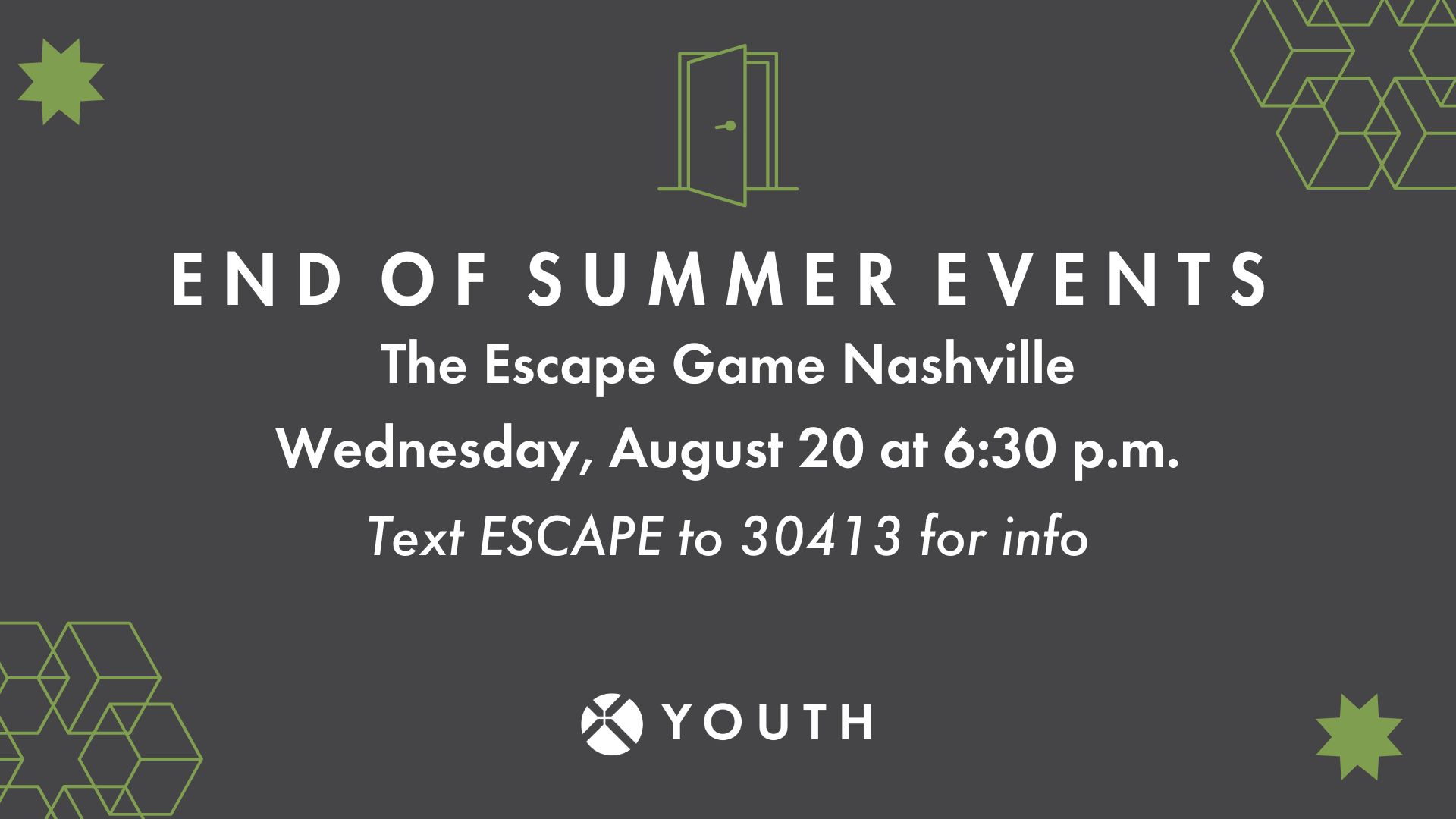 Dark gray graphic with white text: End of Summer Event, The Escape Game Nashville, Wednesday, August 20 at 6:30 p.m. Text ESCAPE to 30413 for info. Green geometric shapes and an open door icon. Youth logo at bottom.