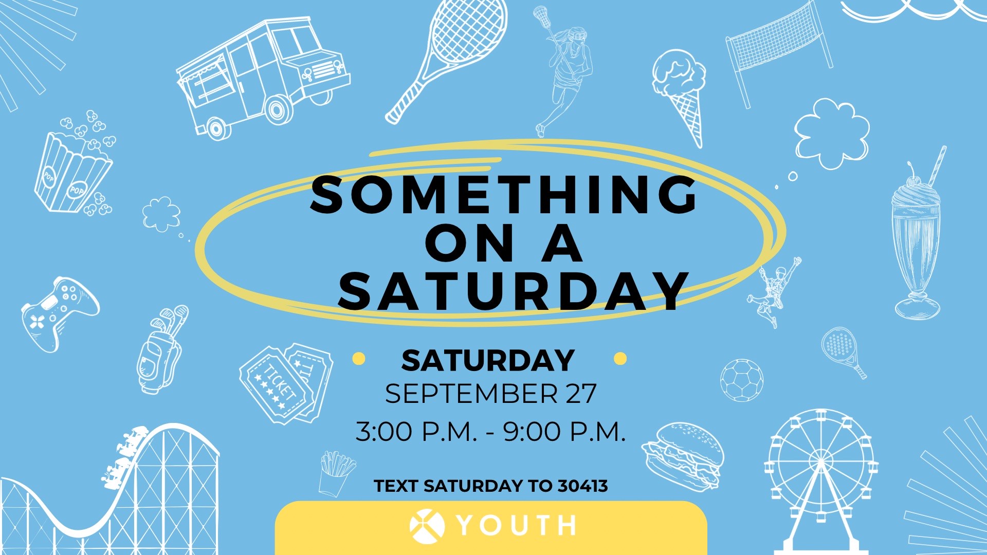 Event flyer with fun activity doodles on a blue background. Text reads: “Something on a Saturday. Saturday September 27, 3:00 P.M. - 9:00 P.M. Text Saturday to 30413.” Youth logo is at the bottom.
