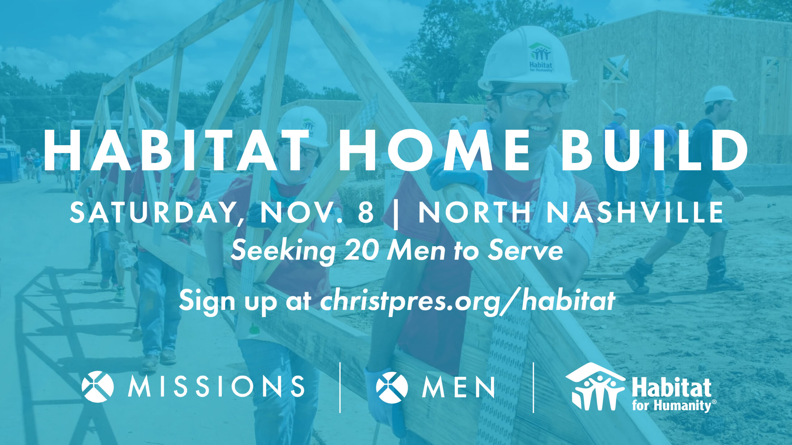 A group of volunteers in hard hats carry a wooden frame at a Habitat for Humanity build site. Event text reads: Habitat Home Build, Saturday, Nov. 8, North Nashville. Seeking 20 Men to Serve. Sign up at christpres.org/habitat.