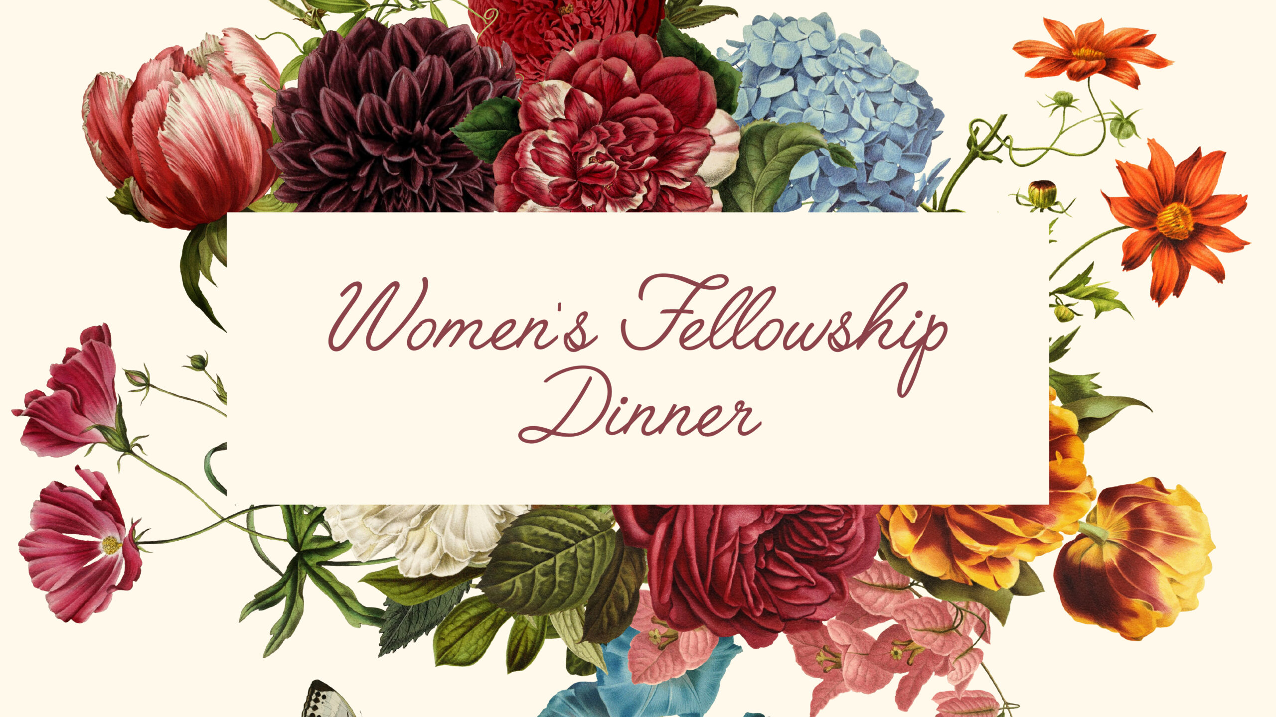 Text reads Womens Fellowship Dinner in cursive font, centered on a cream rectangle surrounded by colorful, detailed illustrations of various flowers including roses, dahlias, and hydrangeas.