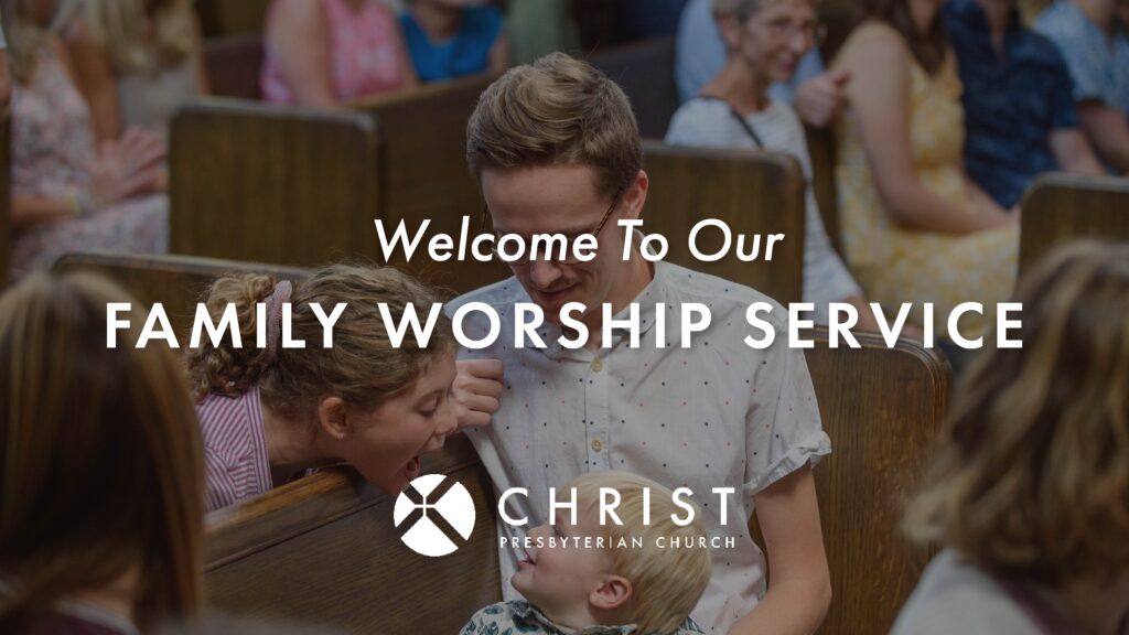 A man sits in a church pew with children, one laughing, during a service. Text reads, Welcome To Our Family Worship Service. Christ Presbyterian Church. Other people are seated in the background.
