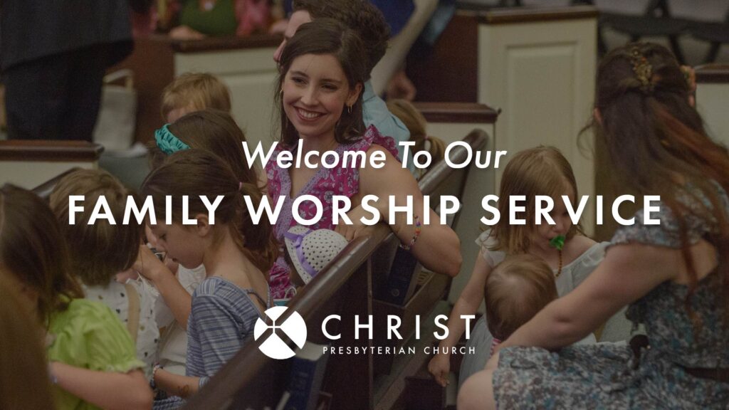 A smiling woman sits among children in a church pew. Text over the image reads, Welcome To Our Family Worship Service. Christ Presbyterian Church.