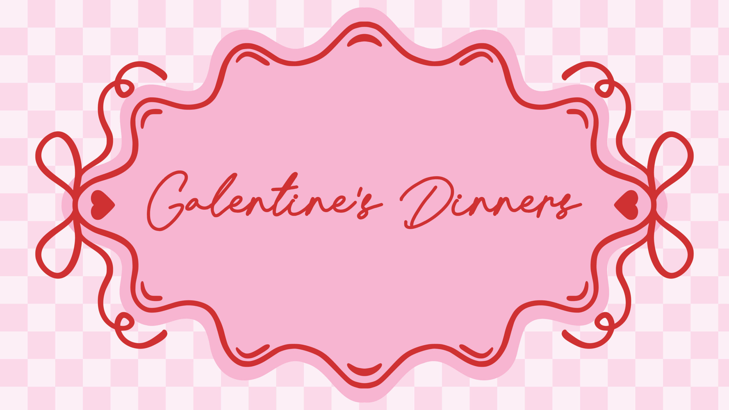 A pink and white checkered background with a pink ornate frame bordered in red, featuring the handwritten words Galentines Dinner in red script. Red ribbon and heart motifs decorate the frames edges.