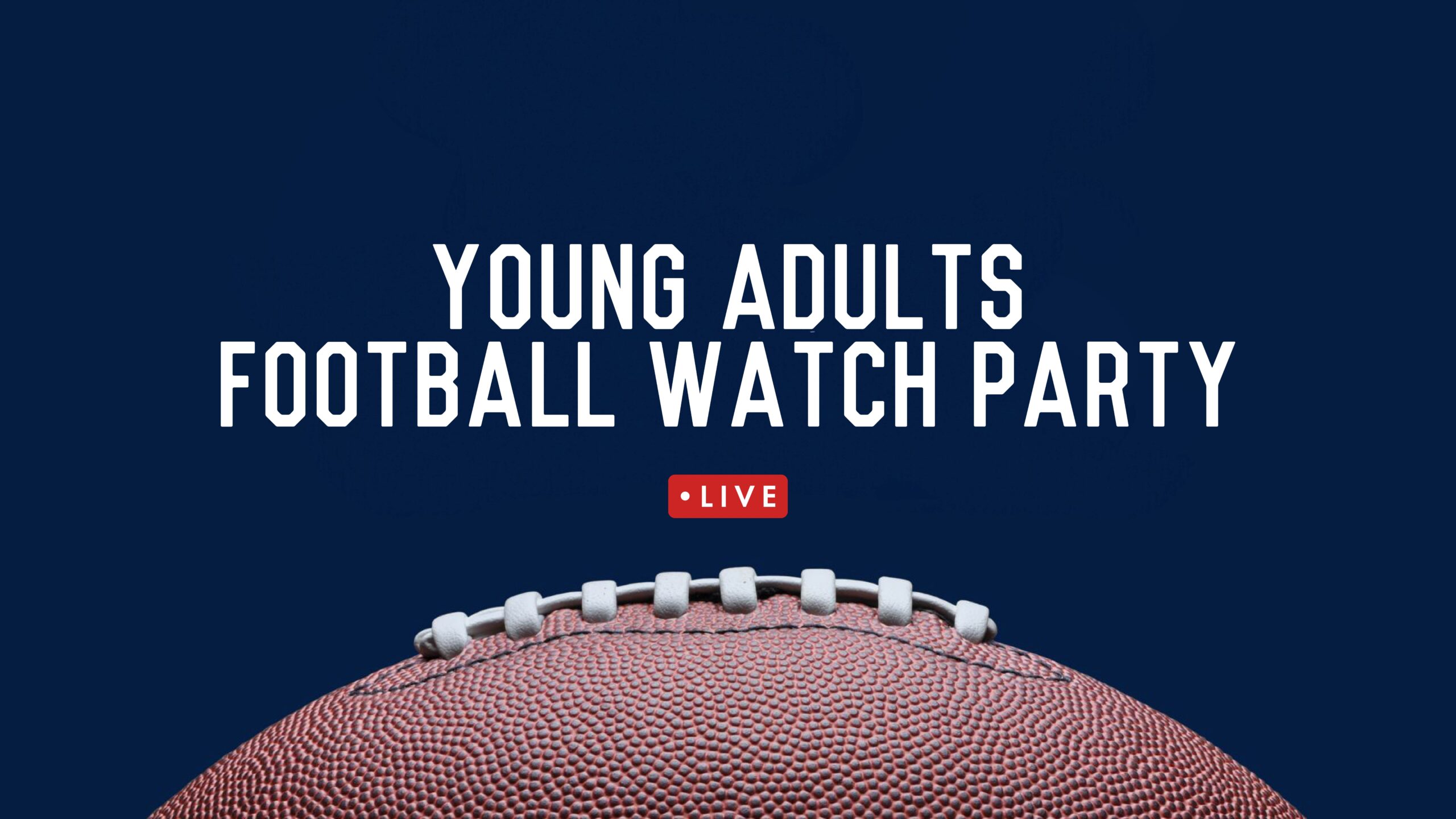 A close-up of a football on a dark blue background with the words Young Adults Football Watch Party and a red Live button above the ball.
