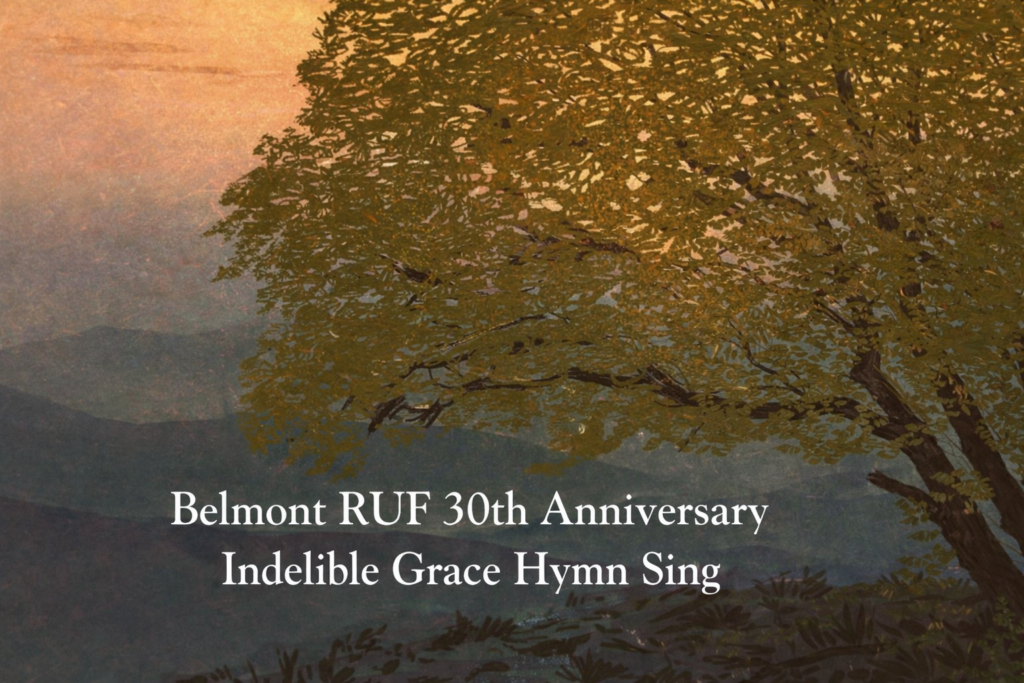 A large leafy tree stands against a sunset sky with mountains in the distance. Text reads: Belmont RUF 30th Anniversary Indelible Grace Hymn Sing.
