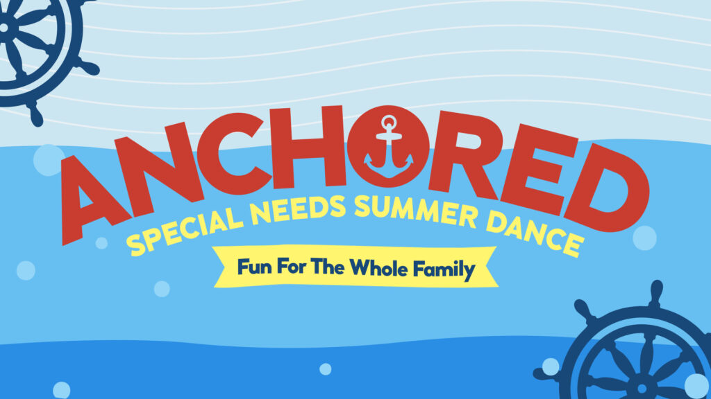 Colorful graphic with blue ocean waves, ship wheels, and bold text: “Anchored Special Needs Summer Dance.” A yellow banner reads “Fun For The Whole Family.”.