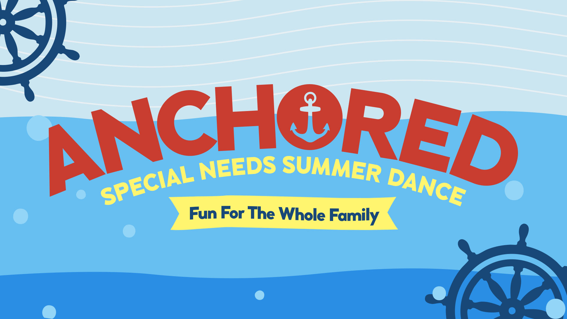 Colorful graphic with blue ocean waves, ship wheels, and bold text: “Anchored Special Needs Summer Dance.” A yellow banner reads “Fun For The Whole Family.”.