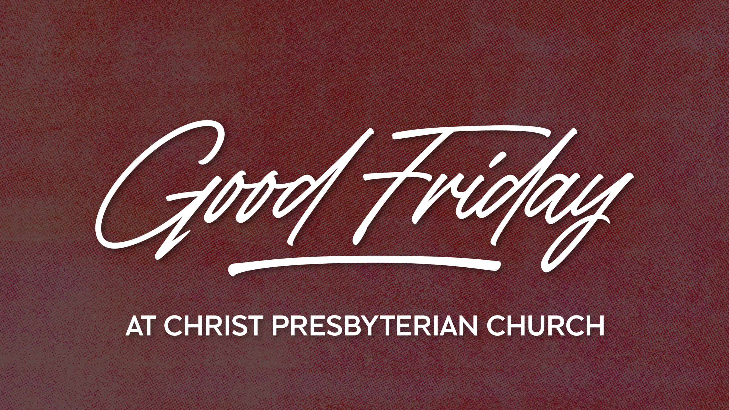 White text on a textured red background reads, Good Friday in large script and At Christ Presbyterian Church in smaller, uppercase letters below.