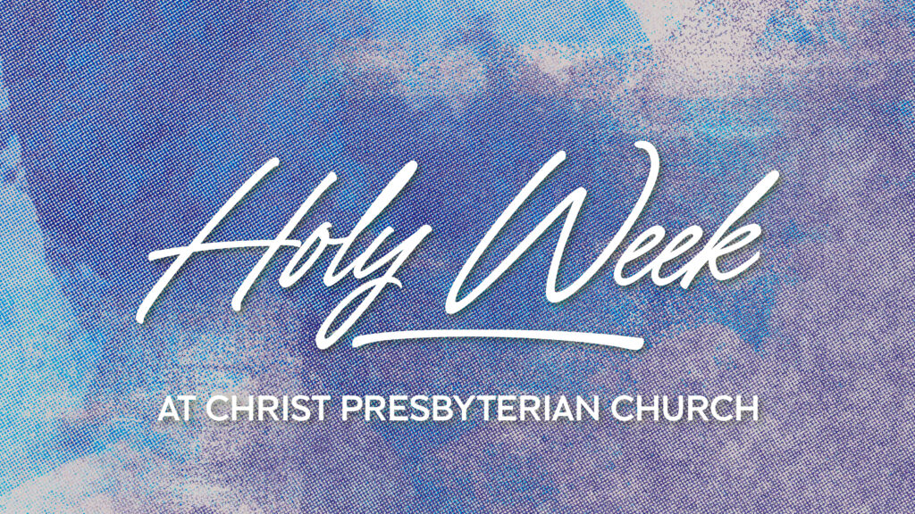 Text reading Holy Week at Christ Presbyterian Church over a textured background with shades of blue, purple, and white, resembling painted or cloud-like patterns.