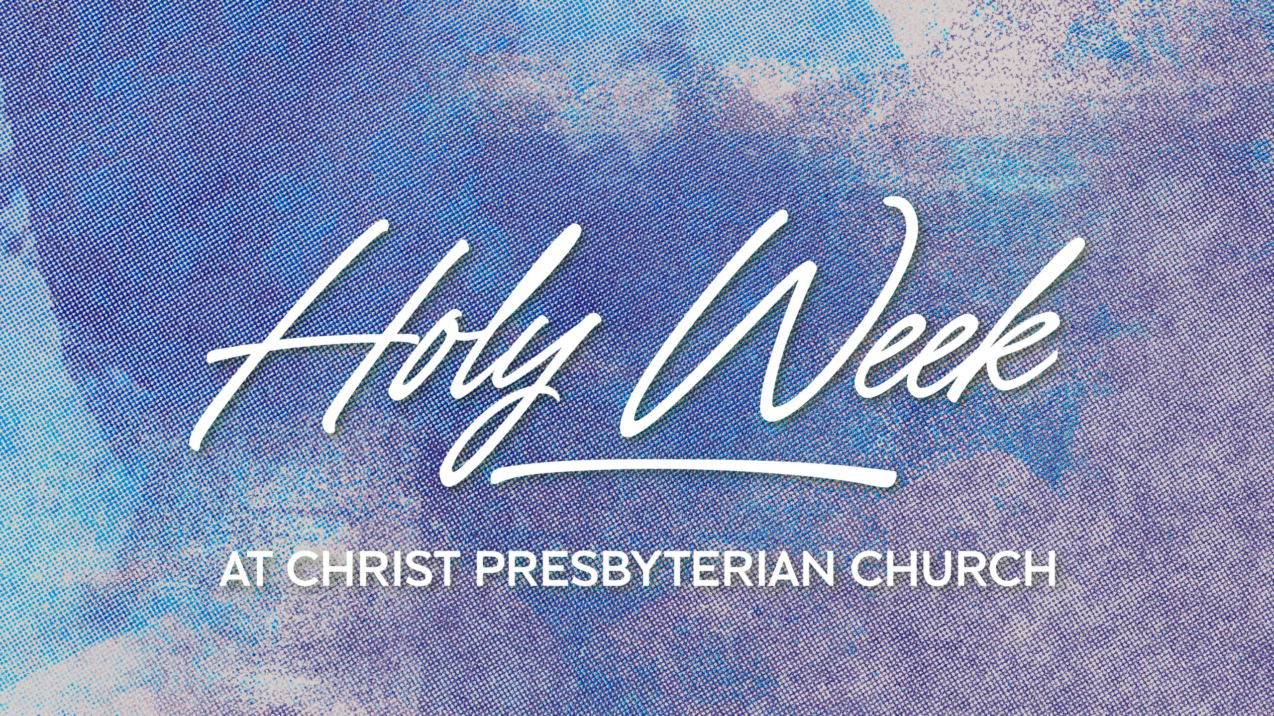 Text reading Holy Week at Christ Presbyterian Church over a textured background with shades of blue, purple, and white, resembling painted or cloud-like patterns.
