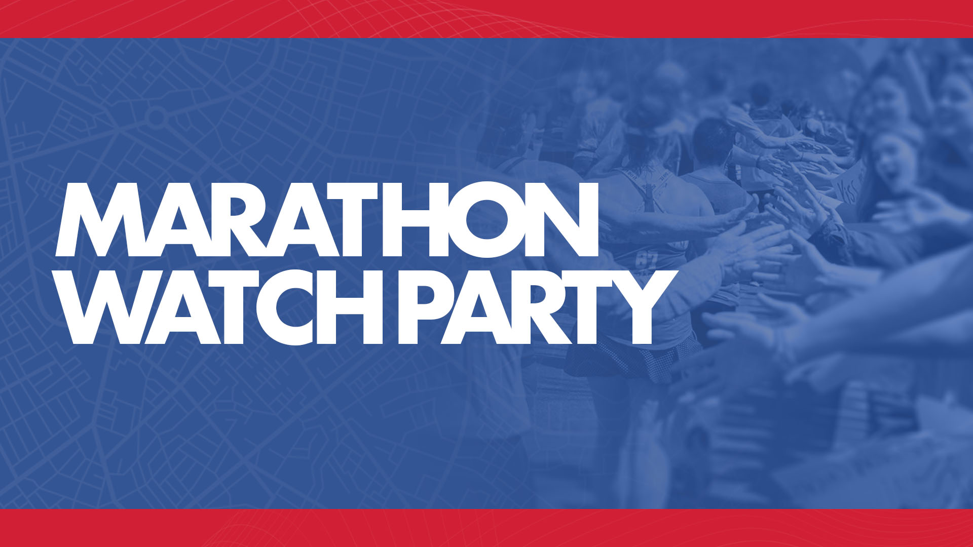 Marathon Watch Party text over a blue-tinted photo of people reaching out to cheer on marathon runners, with a red border at the top and bottom.