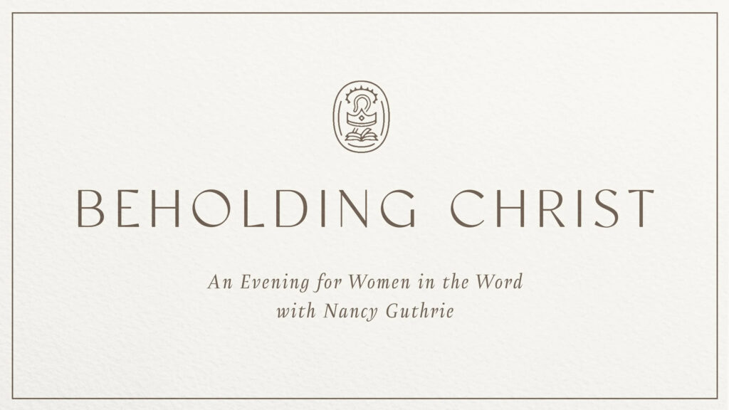Event invitation reads Beholding Christ: An Evening for Women in the Word with Nancy Guthrie, with a simple logo of a woman reading a book above the text on a cream background.