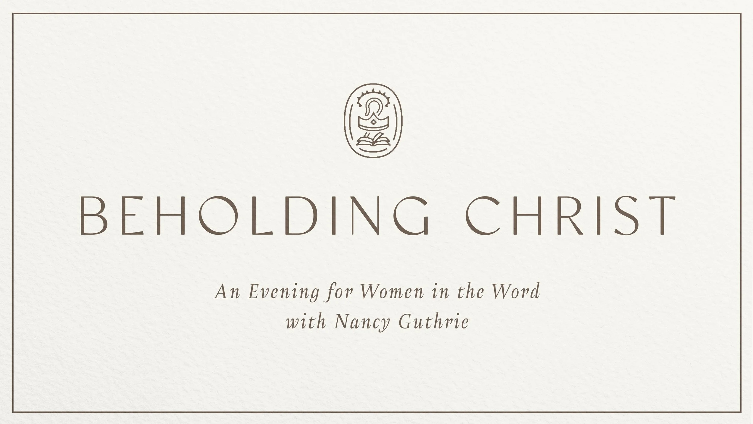 Event invitation reads Beholding Christ: An Evening for Women in the Word with Nancy Guthrie, with a simple logo of a woman reading a book above the text on a cream background.