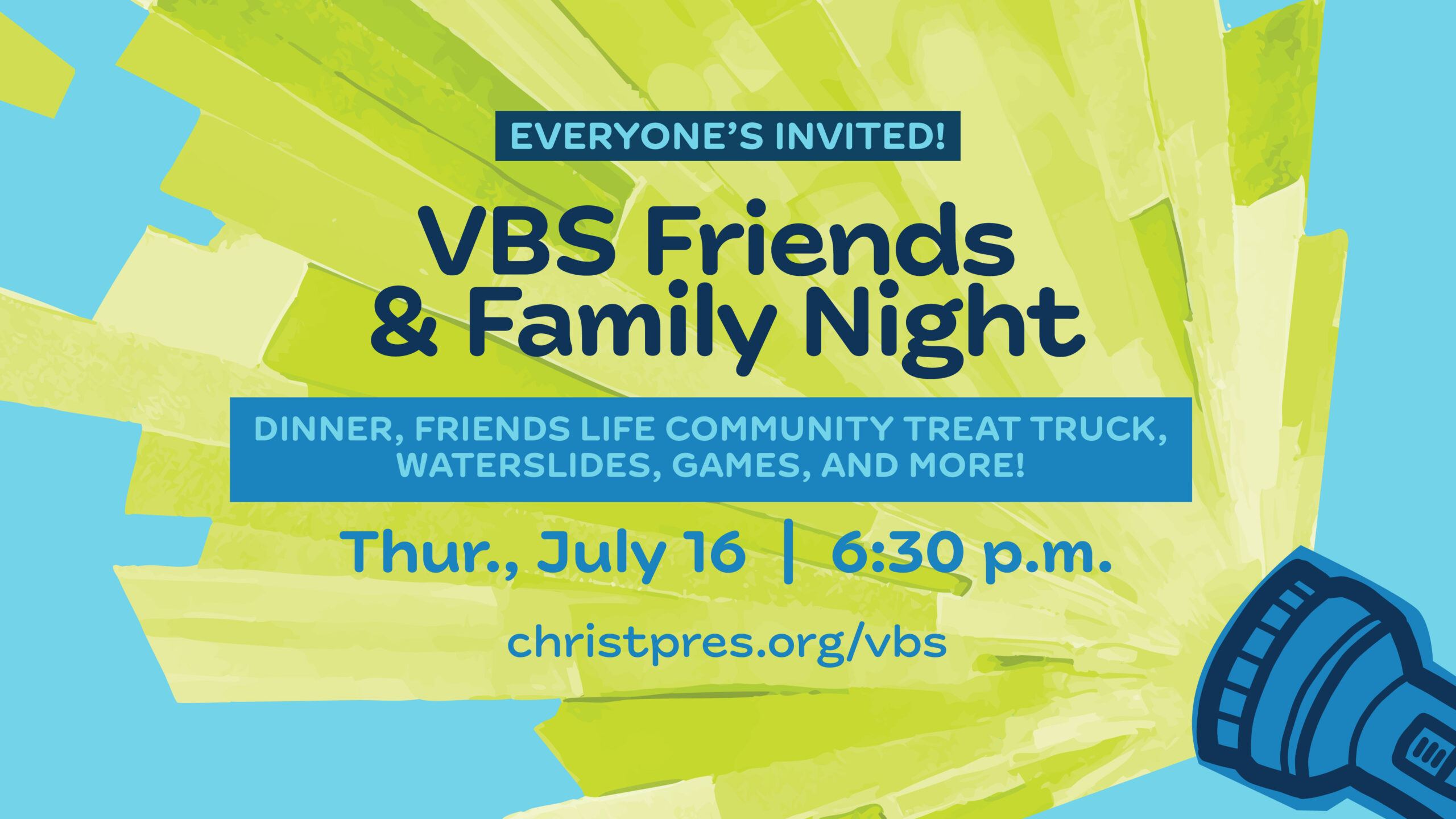 Colorful graphic with text: “Everyones Invited! VBS Friends & Family Night. Dinner, Friends Life Community Treat Truck, waterslides, games, and more! Thur, July 16 | 6:30 p.m. christpres.org/vbs” with a flashlight illustration.