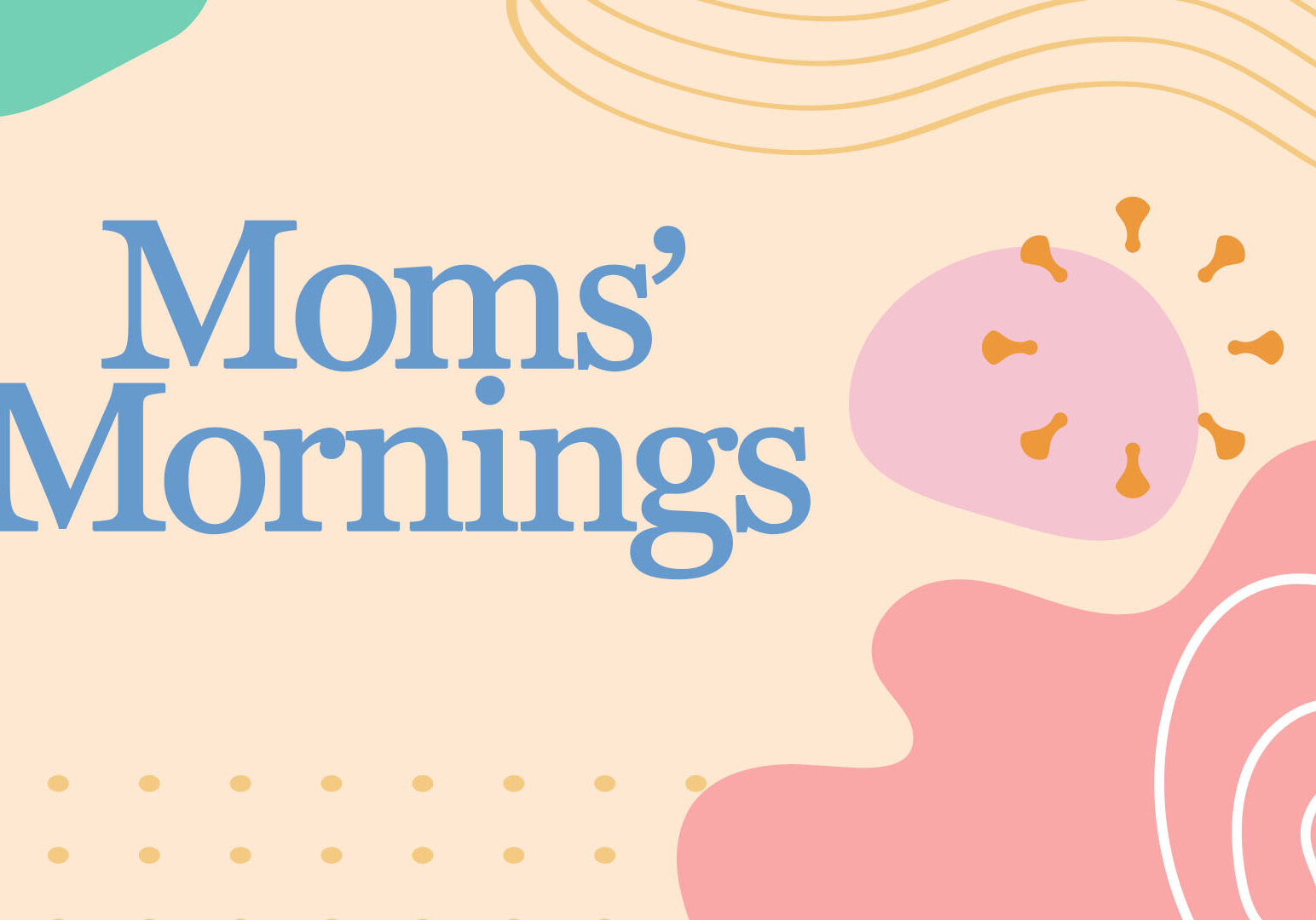 Text reading “Moms’ Mornings” in large blue font on a light background, surrounded by abstract pastel shapes and lines in pink, orange, yellow, and green.
