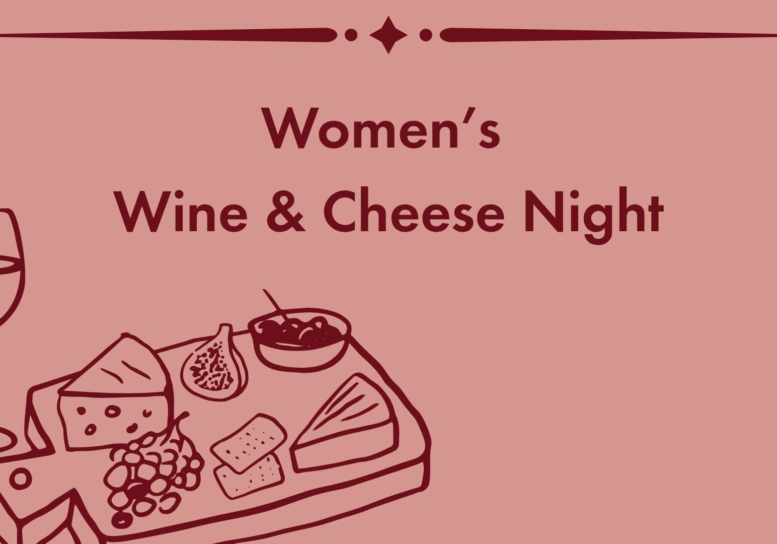Text reads Womens Wine & Cheese Night above a drawing of a wine glass and a cheese board with cheese, grapes, crackers, figs, and a bowl of dip, all on a pink background.