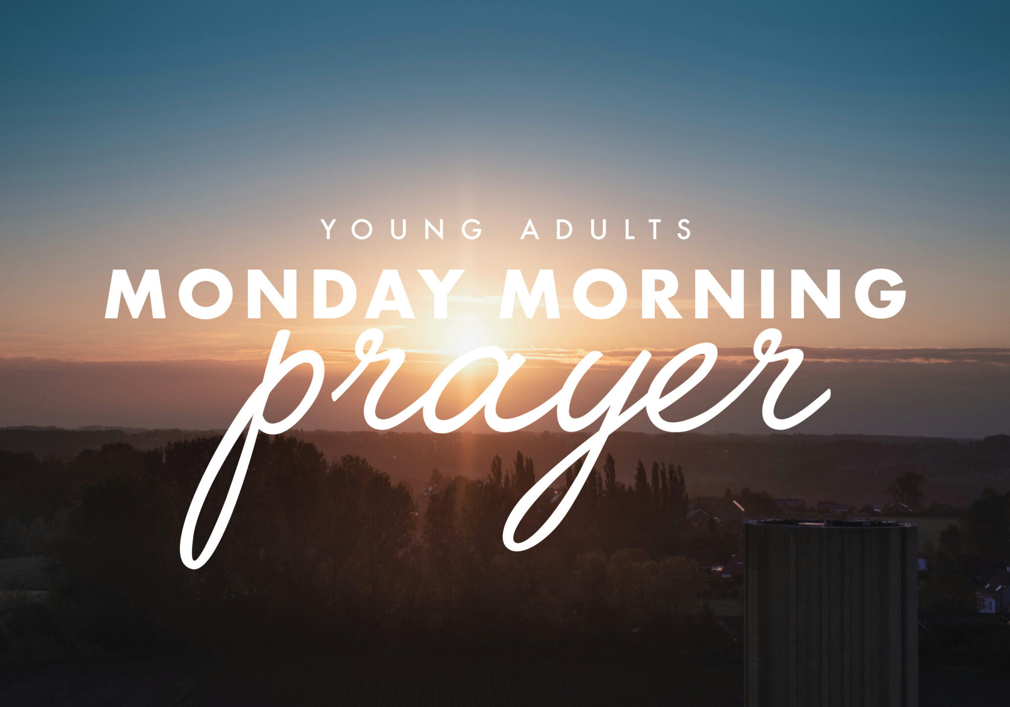 A sunrise over a landscape with trees and buildings, featuring the text Young Adults Monday Morning Prayer in large white letters across the sky.