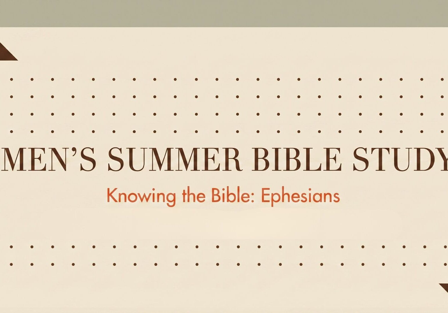 Slide with the title Men’s Summer Bible Study and subtitle Knowing the Bible: Ephesians on a beige background with dotted accents and brown triangular decorations.
