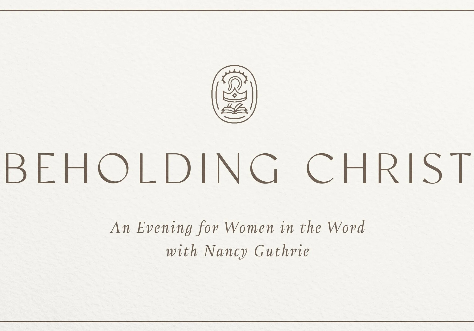 Event invitation reads Beholding Christ: An Evening for Women in the Word with Nancy Guthrie, with a simple logo of a woman reading a book above the text on a cream background.