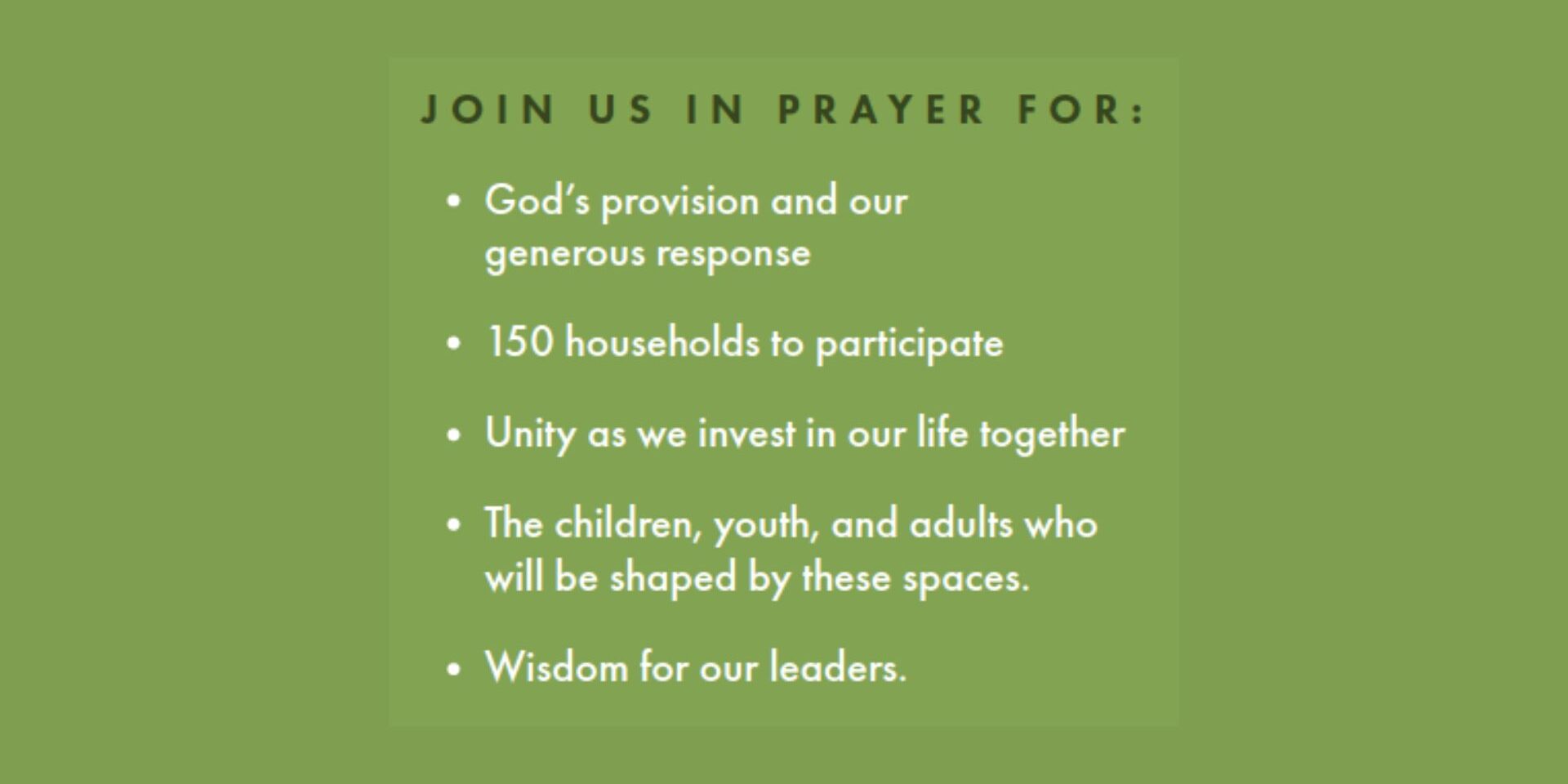 A green graphic with a list titled Join us in prayer for: followed by five bullet points about provision, 150 households, unity, children and adults, and wisdom for leaders.