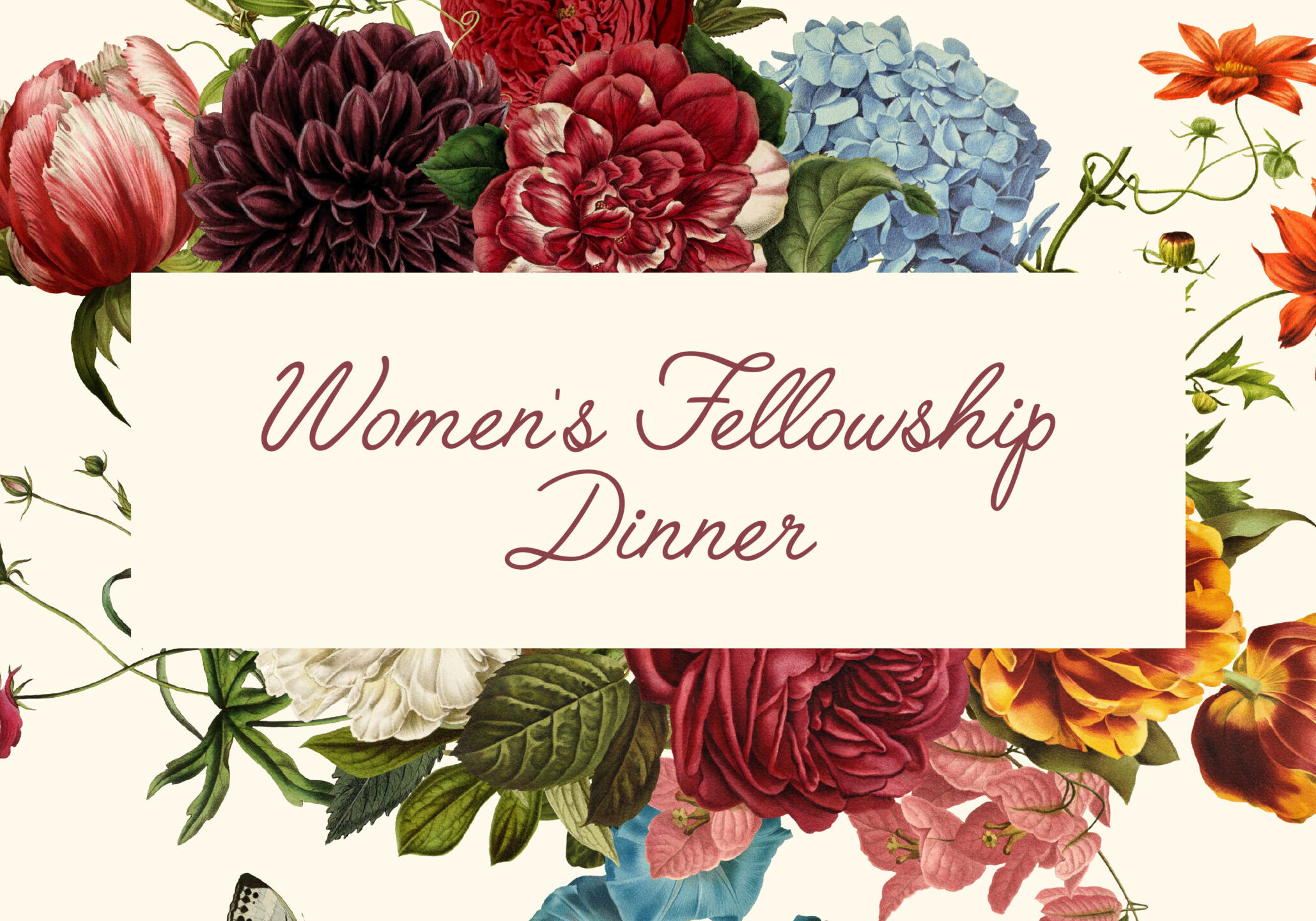 A cream-colored sign with “Women’s Fellowship Dinner” in elegant script, surrounded by colorful, blooming flowers including roses, dahlias, hydrangeas, and orange daisies.